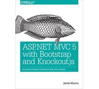 ASP.NET MVC 5 with Bootstrap and Knockout.js: Building Dynamic, Responsive Web Applications