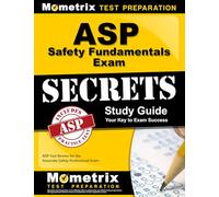 ASP Safety Fundamentals Exam Secrets Study Guide: ASP Test Review for the Associate Safety Professional Exam