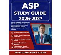 ASP STUDY GUIDE 2026-2027: Ace Your Preparation for the Associate Safety Professional Exam with 1,000 Practice Questions, Scenario-Based Safety ... Explanations, and 400 High-Yield Flashcards