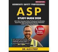 ASP STUDY GUIDE 2026: All in One Associate Safety Professional Certification Exam Prep with Comprehensive Review Material & 1,500 Practice Test Questions