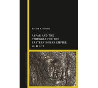 Aspar and the Struggle for the Eastern Roman Empire, AD 421-71