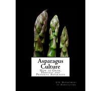 Asparagus Culture: How to Grow, Harvest and Preserve Asparagus
