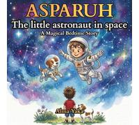 Asparuh the Little Astronaut in Space: A Magical Bedtime Story About Dreams and Courage (Asparuh Adventures)