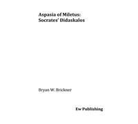 Aspasia of Miletus: Socrates' Didaskalos