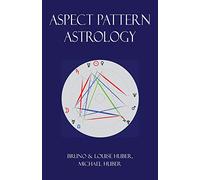 Aspect Pattern Astrology: A New Holistic Horoscope Interpretation Meth