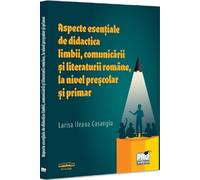 Aspecte esentiale de didactica limbii, comunicarii si literaturii romane, la nivel prescolar si primar