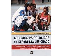 Aspectos psicológicos del deportista lesionado: Fundamentos y modos de intervención para una mejor y más rápida recuperación