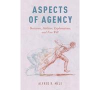 Aspects of Agency: Decisions, Abilities, Explanations, and Free Will