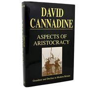 Aspects of Aristocracy - Grandeur & Decline in Modern Britain: Grandeur and Decline in Modern Britain