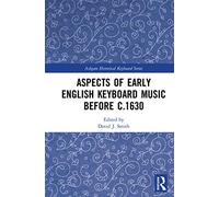 Aspects of Early English Keyboard Music before c.1630 (Ashgate Historical Keyboard Series)