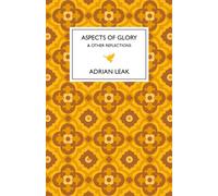 Aspects of Glory : And Other Reflections