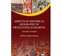 Aspects of Historical Geography of Pragjyotisa Kamrupa : Ancient Assam
