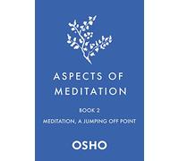Aspects of Meditation Book 2: Meditation, a Jumping Off Point