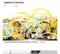 Aspects of Physics - Marginalized Information Forms 3: Other