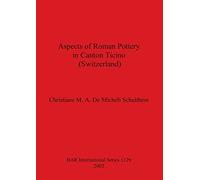 Aspects of Roman Pottery in Canton Ticino (Switzerland): 1129 (British Archaeological Reports International Series)
