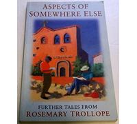ASPECTS OF SOMEWHERE ELSE: FURTHER TALES FROM ROSEMARY TROLLOPE