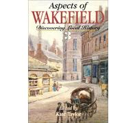 Aspects of Wakefield: v.3: Discovering Local History: Vol 3 (Aspects series) (Aspects of Wakefield: Discovering Local History)