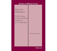 Aspectual Substitution – Verbal Change in New Testament Quotations of the Septuagint – Peter Lang