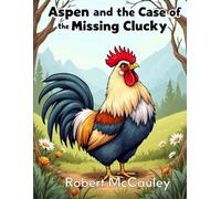 Aspen and the Case of the Missing Clucky: A story for children aged 4 to 10