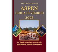 ASPEN GUIDA DI VIAGGIO 2025: Un viaggio mozzafiato attraverso le montagne più iconiche del Colorado. (Destination Guide)