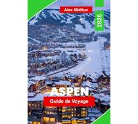 Aspen Guide de voyage 2026: Explorez les paysages montagneux, les stations de ski, les sentiers de randonnée, les événements culturels et des conseils pratiques pour votre escapade au Colorado