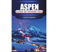 ASPEN Guide de voyage 2026: Stations de ski, aventures en montagne, séjours de luxe, restauration et itinéraires toute l'année
