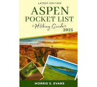 ASPEN POCKET LIST HIKING GUIDE 2025: Explore the Hidden Gems of the Rocky Mountains with Proven Trail Companion, Insider Tips, and Breathtaking Scenic Views