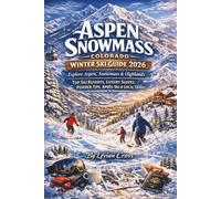 Aspen Snowmass Colorado Winter Ski Guide 2026: Explore Aspen, Snowmass & Highlands - Top Ski Resorts, Luxury Slopes, Powder Tips, Après-Ski & Local Travel (Smart Skiers Series)