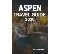 ASPEN TRAVEL GUIDE 2026: Explore Outdoors, Hidden Gems, Local Markets, Fine Dining, Hiking Trails, Ski Resorts, Seasonal Events, Authentic Experiences.