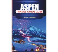 ASPEN Travel Guide 2026: Ski Resorts, Mountain Adventures, Luxury Stays, Dining and Year Round Itineraries