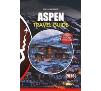 ASPEN TRAVEL GUIDE 2026: Step-by-Step Planning for Your Dream Trip, Flights, Lodging, Attractions, Festivals, Outdoor Activities, and Local Insights.