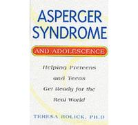 Asperger Syndrome and Adolescence: Helping Preteens and Teens Get Ready for the Real World