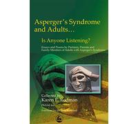 Asperger Syndrome and Adults . . . Is Anyone Listening?: Essays and Poems by Spouses, Partners and Parents of Adults with Asperger Syndrome
