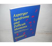Asperger Syndrome and Difficult Moments : Practical Solutions for Tantrums, Rage and Meltdowns