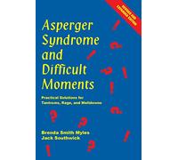 Asperger Syndrome and Difficult Moments: Practical Solutions for Tantrums Second Edition