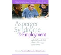 Asperger Syndrome and Employment: Adults Speak Out about Asperger Syndrome