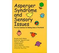 Asperger Syndrome and Sensory Issues: Practical Solutions for Making Sense of the World