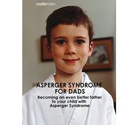 Asperger Syndrome for Dads: Becoming an Even Better Father to Your Child with Asperger Syndrome
