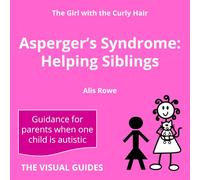 Asperger's Syndrome: Helping Siblings: by the girl with the curly hair (The Visual Guides)