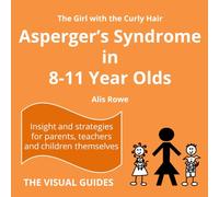 Asperger's Syndrome in 8-11 Year Olds: by the girl with the curly hair: Volume 7 (The Visual Guides)