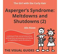 Asperger's Syndrome: Meltdowns and Shutdowns 2: by the girl with the curly hair (The Visual Guides)