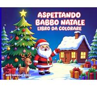 ASPETTANDO BABBO NATALE: LIBRO DA COLORARE PER BAMBINI. DISEGNI GRANDI E FACILI PER BAMBINI DAI 4 AI 10 ANNI. IN COMODO FORMATO ORIZZONTALE, PENSATO PER COLORARE CON PIÙ FACILITÀ E COMFORT.
