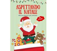 Aspettando il Natale: Libro di Attività per Bambini 4-5 Anni: Colora, unisci i puntini, labirinti e giochi divertenti