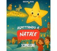 Aspettando il Natale: Libro sull’attesa del periodo più bello dell'anno. Con illustrazioni colorate e storie scritte in STAMPATELLO MAIUSCOLO, per ... sognare aspettando il Natale. (ScopriStorie)