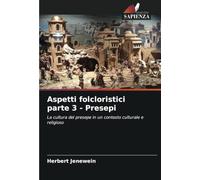 Aspetti folcloristici parte 3 - Presepi: La cultura del presepe in un contesto culturale e religioso