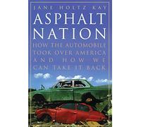 Asphalt Nation: How the Automobile Took Over America and How We Can Take It Back