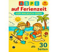 ASPI - Kinder erleben den Sommer: Kinder im Urlaub: Ein sommerliches Malbuch voller Sonne, Eis und Strandabenteuer (ASPI - Kinder erleben, räumen, inspirieren)