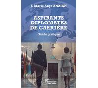 Aspirants diplomates de carrière: Guide pratique (Harmattan Côte-d'Ivoire)