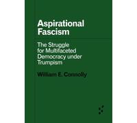 Aspirational Fascism: The Struggle for Multifaceted Democracy under Trumpism (Forerunners: Ideas First)
