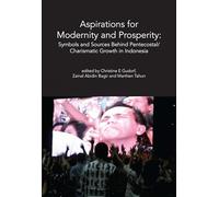 Aspirations for Modernity and Prosperity: Symbols and Sources Behind Pentecostal/Charismatic Growth in Indonesia